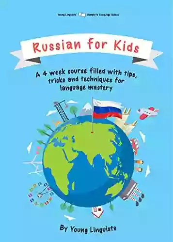 Russian For Kids: A 4 Week Course Filled With Tips Tricks And Techniques For Language Mastery