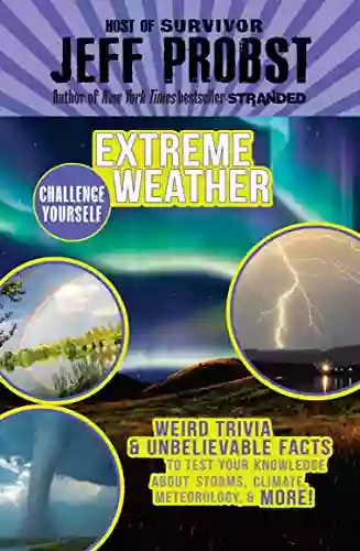 Extreme Weather: Weird Trivia Unbelievable Facts To Test Your Knowledge About Storms Climate (Challenge Yourself 4)