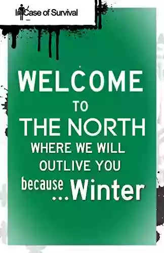 WELCOME TO THE NORTH WHERE WE WILL OUTLIVE YOU BECAUSE WINTER