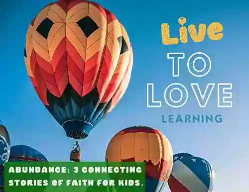 Live To Love Learning Abundance : 3 Connecting Stories Of Faith (Welcome To The World Of J Ellington 11)