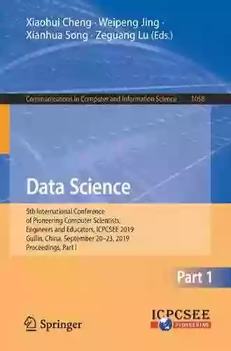 Data Science: 5th International Conference Of Pioneering Computer Scientists Engineers And Educators ICPCSEE 2019 Guilin China September 20 23 2019 Computer And Information Science 1059)