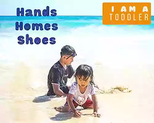 Hands Homes Shoes 3 Creative Stories : I Am A Toddler