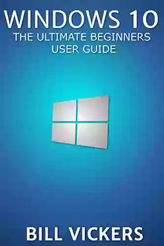 Windows 10: The Ultimate Beginners User Guide