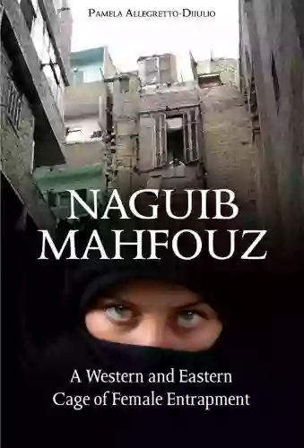 Naguib Mahfouz: A Western And Eastern Cage Of Female Entrapment Student Edition