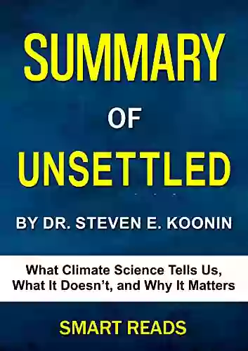 Summary Of Unsettled: What Climate Science Tells Us What It Doesn T And Why It Matters