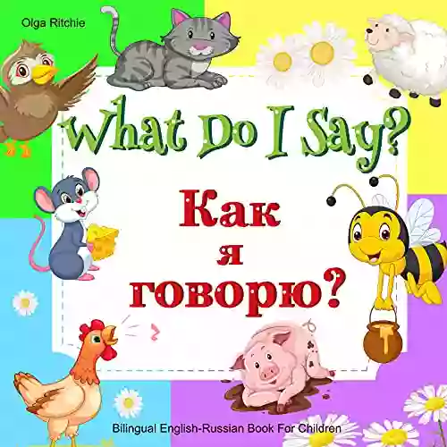 What Do I Say?: Kak Ya Govoryu? Animal Sounds (Bilingual English Russian Children 8)