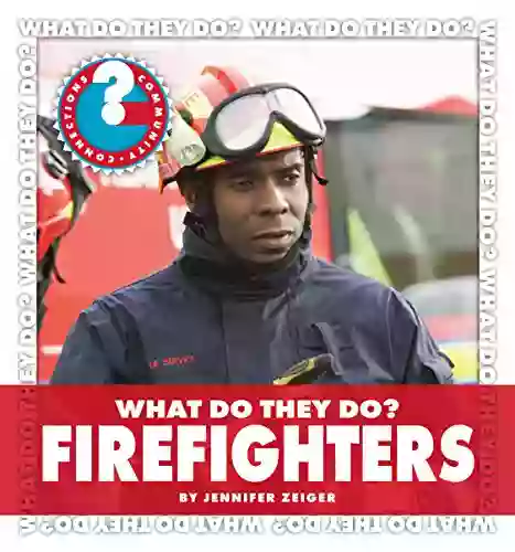 What Do They Do? Firefighters (Community Connections: What Do They Do?)