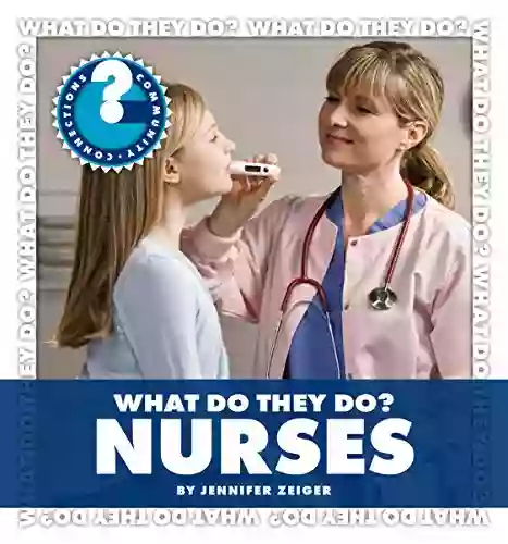 What Do They Do? Nurses (Community Connections: What Do They Do?)