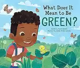 What Does It Mean To Be Green?: A Picture About Making Eco Friendly Choices And Saving The Planet (Earth Day Recycling For Kids) (What Does It Mean To Be ?)