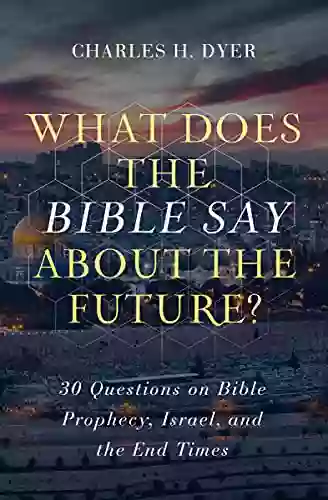 What Does The Bible Say About The Future?: 30 Questions On Bible Prophecy Israel And The End Times