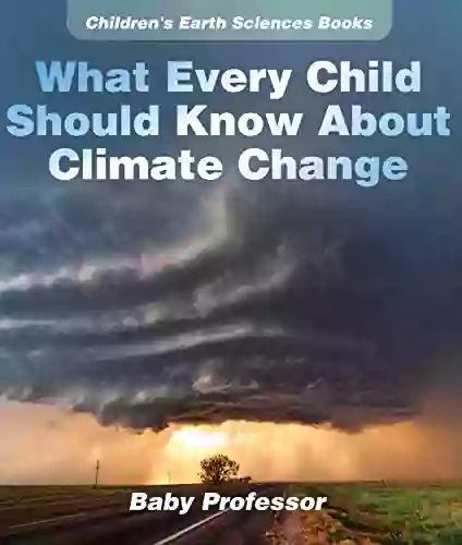 What Every Child Should Know About Climate Change Children S Earth Sciences