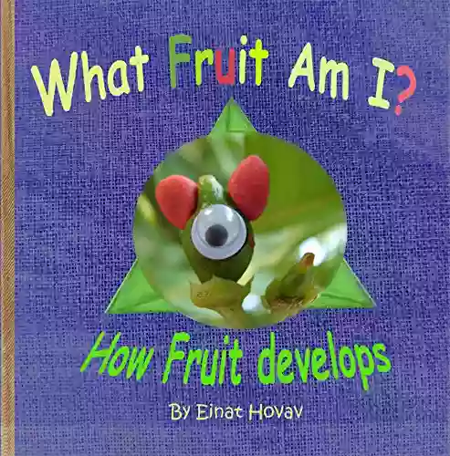 What Fruit Am I?: How Fruit Develops