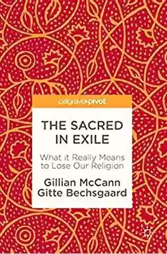 The Sacred In Exile: What It Really Means To Lose Our Religion