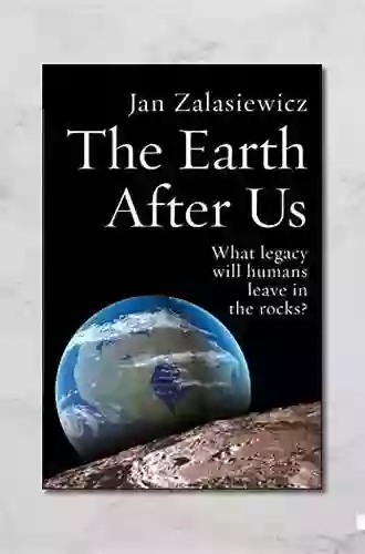 The Earth After Us: What Legacy Will Humans Leave In The Rocks?