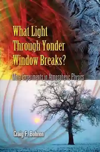 What Light Through Yonder Window Breaks?: More Experiments In Atmospheric Physics (Dover Science Books)