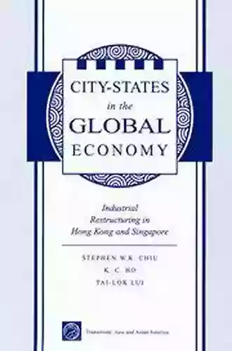 City States In The Global Economy: Industrial Restructuring In Hong Kong And Singapore (Transitions: Asia Asian America)