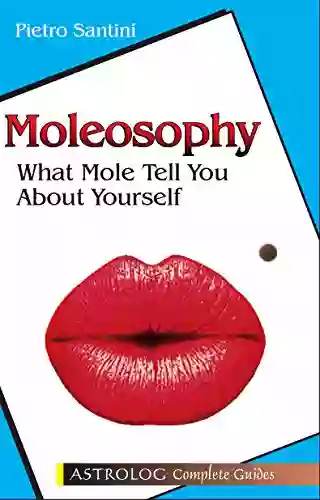 Moleosophy: What Moles Tell You About Yourself (astrolog complete guides)