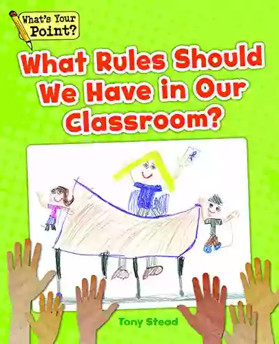 What Rules Should We Have In Our Classroom? (What S Your Point? Reading And Writing Opinions)