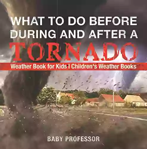 What To Do Before During and After a Tornado Weather for Kids Children s Weather