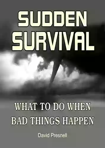 Sudden Survival: What To Do When Bad Things Happen