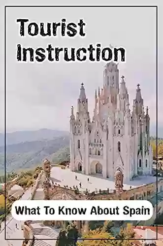 Tourist Instruction: What To Know About Spain: Spain Travel Recommendations