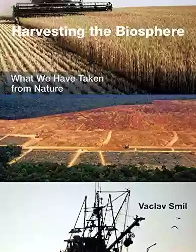 Harvesting The Biosphere: What We Have Taken From Nature