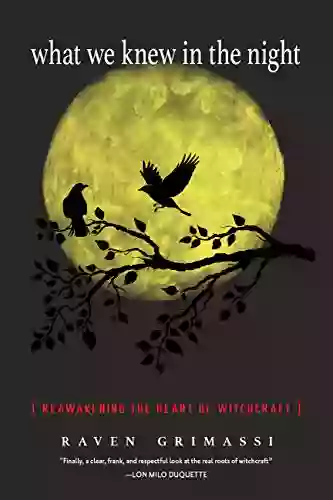 What We Knew In The Night: Reawakening The Heart Of Witchcraft