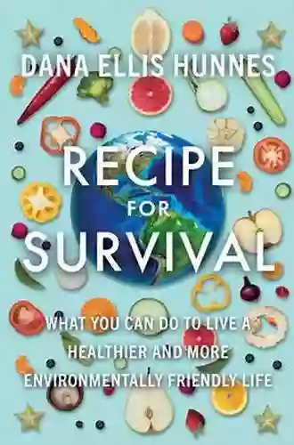 Recipe For Survival: What You Can Do To Live A Healthier And More Environmentally Friendly Life