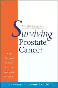 Surviving Prostate Cancer: What You Need To Know To Make Informed Decisions (Yale University Press Health Wellness)