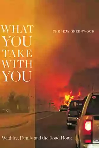 What You Take with You: Wildfire Family and the Road Home (Wayfarer)