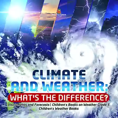 Climate And Weather: What S The Difference? Instruments And Forecasts Children S On Weather Grade 5 Children S Weather