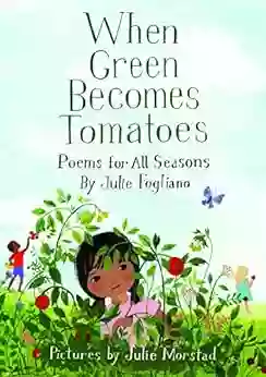 When Green Becomes Tomatoes: Poems For All Seasons