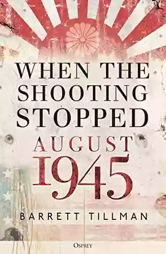 When The Shooting Stopped: August 1945