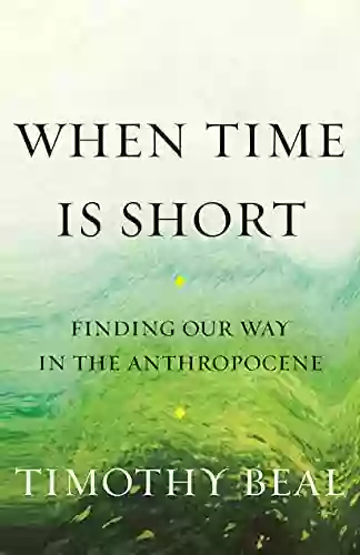 When Time Is Short: Finding Our Way in the Anthropocene