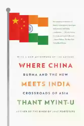 Where China Meets India: Burma And The New Crossroads Of Asia