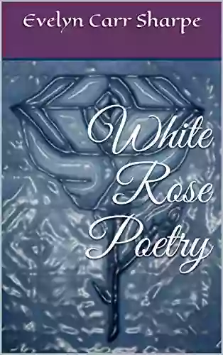 White Rose Poetry Evelyn Carr Sharpe