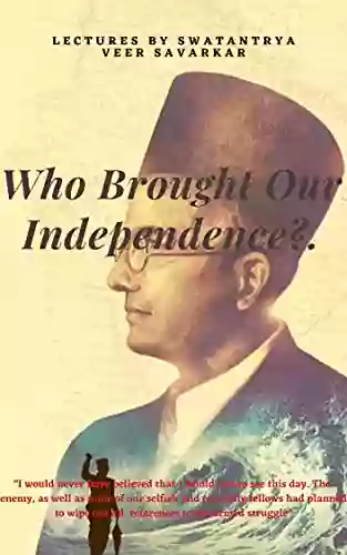 Who Brought Our Independence?: (Lectures by Swatantrya Veer Savarkar)