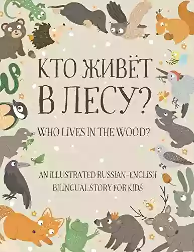 Who Lives In The Wood?: An Illustrated Russian English Bilingual Story For Kids Simple Short Sentences For Beginners A Bonus Board Game Inside