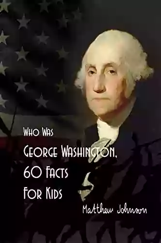 Who Was George Washington 60 Facts For Kids