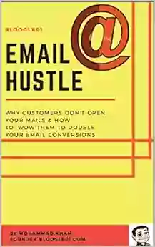 Email Hustle: Why Customers Don T Open Your Mails How To Wow Them To Double Your Opening Rate (Twisted Marketing Chapter 8)