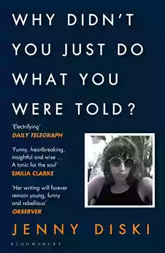 Why Didn T You Just Do What You Were Told?: Essays