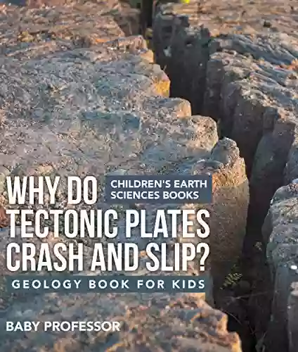 Why Do Tectonic Plates Crash and Slip? Geology for Kids Children s Earth Sciences