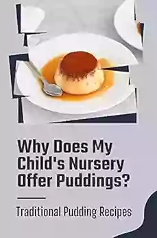 Why Does My Child s Nursery Offer Puddings?: Traditional Pudding Recipes: Puddingstone Nursery