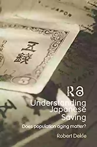 Understanding Japanese Savings: Does Population Aging Matter? (Routledge Studies In The Growth Economies Of Asia 55)