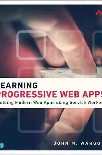 Learning Progressive Web Apps John M Wargo