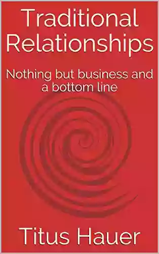 Traditional Relationships: Nothing But Business And A Bottom Line