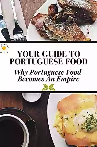 Your Guide To Portuguese Food: Why Portuguese Food Becomes An Empire: Traditional Portuguese Food