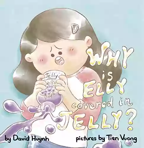 Why Is Elly Covered In Jelly?: A 5 Why Problem Solving (Elly Problem Solving Books)