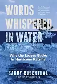 Words Whispered In Water: Why The Levees Broke In Hurricane Katrina (Natural Disaster New Orleans Flood Government Corruption)