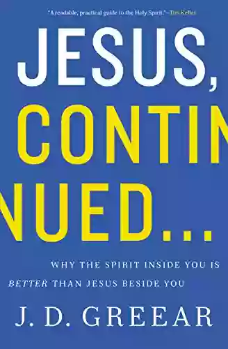 Jesus Continued : Why The Spirit Inside You Is Better Than Jesus Beside You